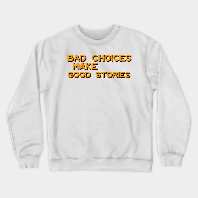 Bad Choices Make Good Stories Crewneck Sweatshirt by iconking